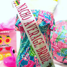 Load image into Gallery viewer, Piñata Fiesta 4" Bridal Sash. Final Fiesta. Nacho Average Bride Sash.Bride to be Sash. Fiesta Bridal Shower Sash. Quinceanera Satin Sash.